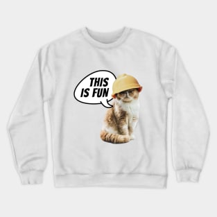 This is fun. Cat with hard hat. Crewneck Sweatshirt